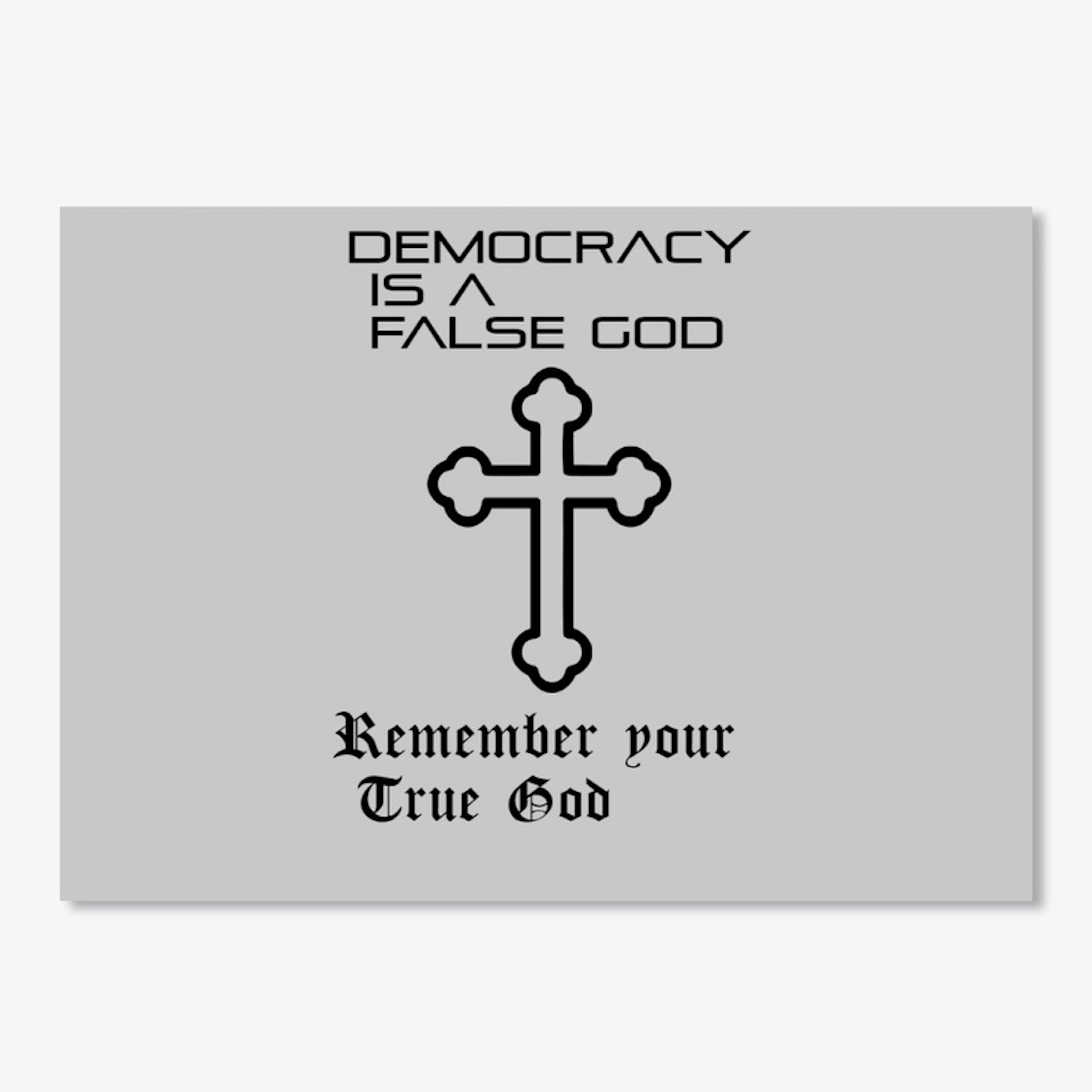 Democracy is a False God Cross